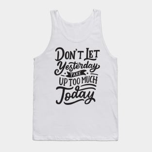 Don't let yesterday take up too much today Tank Top